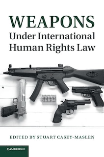 Front cover_Weapons Under International Human Rights Law