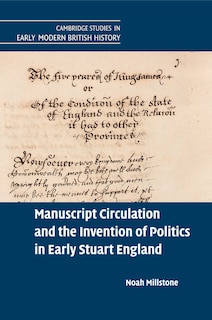 Couverture_Manuscript Circulation And The Invention Of Politics In Early Stuart England