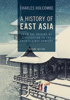 A History Of East Asia: From The Origins Of Civilization To The Twenty-first Century