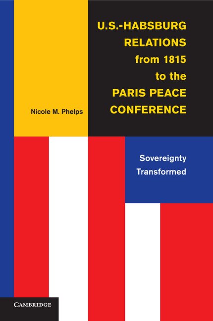 Front cover_U.s.-habsburg Relations From 1815 To The Paris Peace Conference