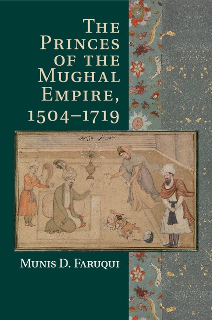 Front cover_The Princes of the Mughal Empire, 1504–1719