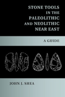Front cover_Stone Tools In The Paleolithic And Neolithic Near East
