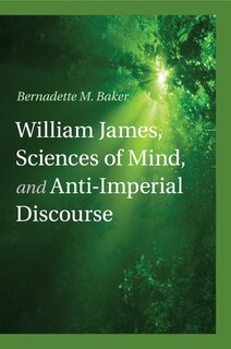 Couverture_William James, Sciences Of Mind, And Anti-imperial Discourse