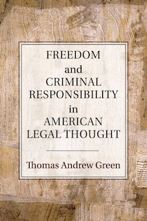 Front cover_Freedom And Criminal Responsibility In American Legal Thought