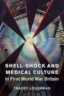 Front cover_Shell-shock And Medical Culture In First World War Britain