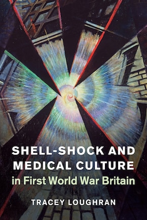 Shell-shock And Medical Culture In First World War Britain