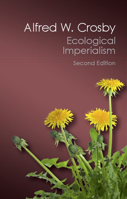 Ecological Imperialism: The Biological Expansion of Europe, 900–1900