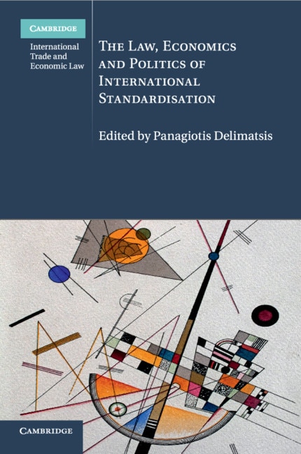 Front cover_The Law, Economics And Politics Of International Standardisation