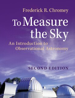 To Measure The Sky: An Introduction To Observational Astronomy