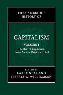 Front cover_The Cambridge History Of Capitalism: Volume 1, The Rise Of Capitalism: From Ancient Origins To 1848