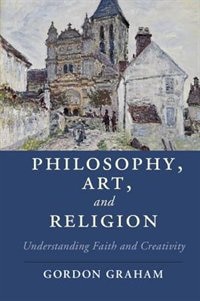 Philosophy, Art, And Religion: Understanding Faith And Creativity