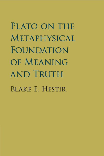 Front cover_Plato On The Metaphysical Foundation Of Meaning And Truth