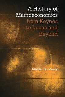 Front cover_A History Of Macroeconomics From Keynes To Lucas And Beyond