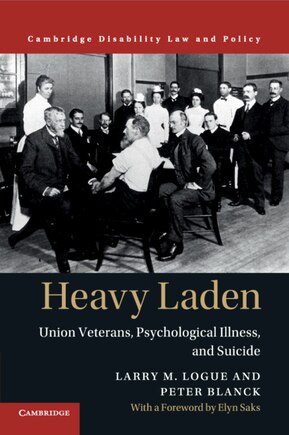 Heavy Laden: Union Veterans, Psychological Illness, And Suicide