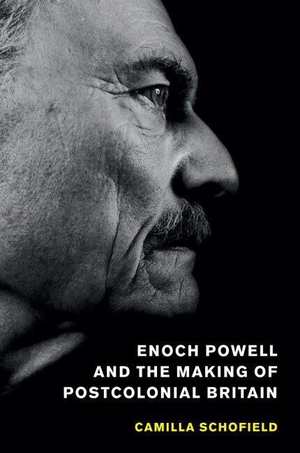Front cover_Enoch Powell And The Making Of Postcolonial Britain