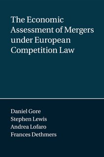 The Economic Assessment Of Mergers Under European Competition Law