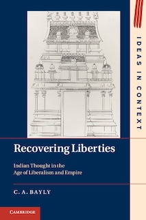 Recovering Liberties: Indian Thought in the Age of Liberalism and Empire