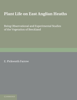 Plant Life on East Anglian Heaths: Being Observational and Experimental Studies of the Vegetation of Breckland