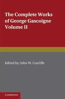 Couverture_The Complete Works of George Gascoigne: Volume 2, The Glasse of Governement, the Princely Pleasures at Kenelworth Castle, the Steele Glas, and Other Poems and Prose Works