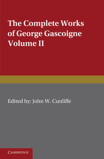 Couverture_The Complete Works of George Gascoigne: Volume 2, The Glasse of Governement, the Princely Pleasures at Kenelworth Castle, the Steele Glas, and Other Poems and Prose Works