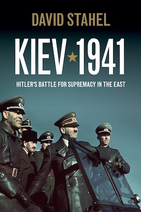 Kiev 1941: Hitler's Battle For Supremacy In The East