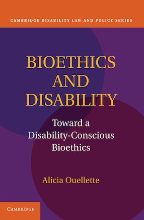 Bioethics and Disability: Toward a Disability-Conscious Bioethics