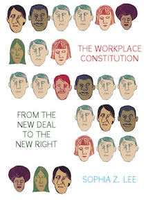 Couverture_The Workplace Constitution From The New Deal To The New Right