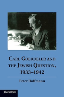 Front cover_Carl Goerdeler and the Jewish Question, 1933–1942