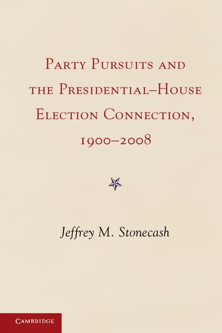 Front cover_Party Pursuits and The Presidential-House Election Connection, 1900–2008