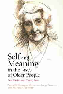 Self And Meaning In The Lives Of Older People: Case Studies Over Twenty Years by Peter G. Coleman