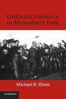 Front cover_Ordinary Violence In Mussolini's Italy