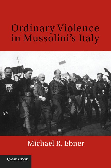 Front cover_Ordinary Violence In Mussolini's Italy