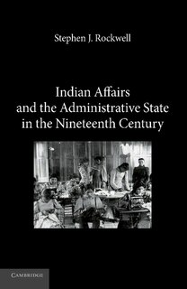Front cover_Indian Affairs And The Administrative State In The Nineteenth Century