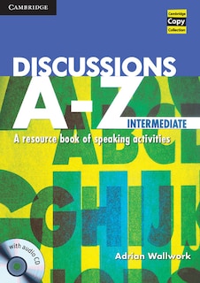 Discussions A-z Intermediate Book And Audio Cd: A Resource Book Of Speaking Activities