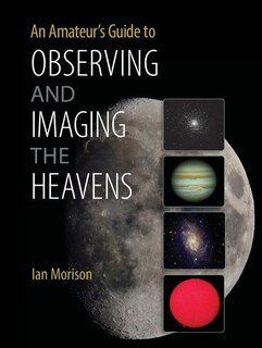An Amateur's Guide To Observing And Imaging The Heavens