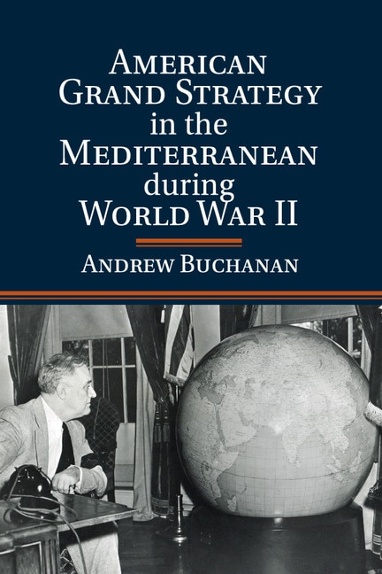 Couverture_American Grand Strategy In The Mediterranean During World War Ii
