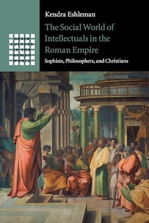 Front cover_The Social World Of Intellectuals In The Roman Empire