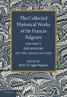 Couverture_The Collected Historical Works of Sir Francis Palgrave, K.H.: Volume 5