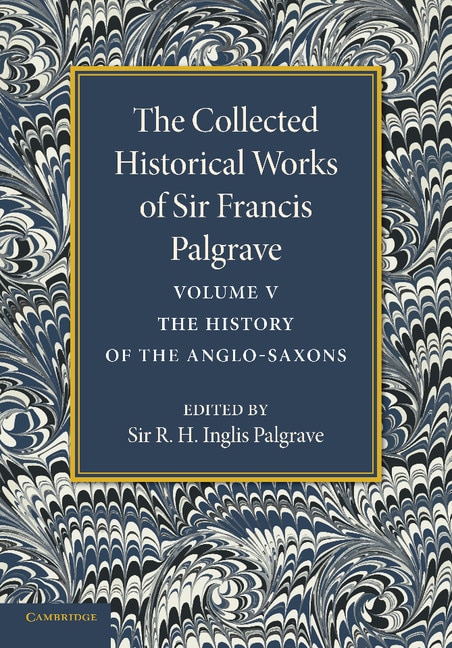 Couverture_The Collected Historical Works of Sir Francis Palgrave, K.H.: Volume 5