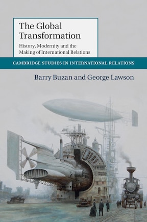 The Global Transformation: History, Modernity And The Making Of International Relations