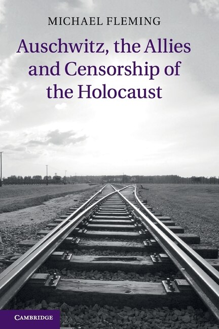 Front cover_Auschwitz, The Allies And Censorship Of The Holocaust