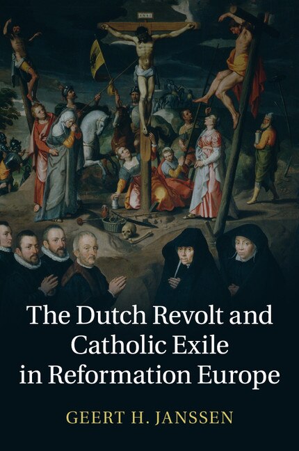 Front cover_The Dutch Revolt And Catholic Exile In Reformation Europe