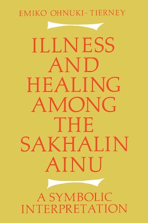 Illness And Healing Among The Sakhalin Ainu: A Symbolic Interpretation