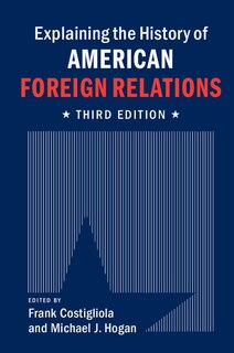 Front cover_Explaining The History Of American Foreign Relations