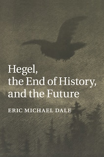 Front cover_Hegel, The End Of History, And The Future