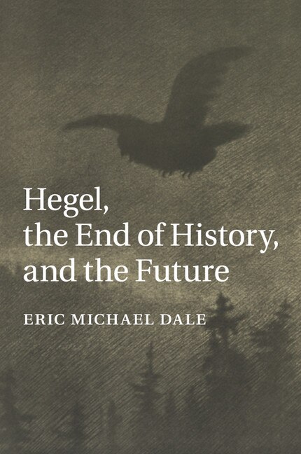 Front cover_Hegel, The End Of History, And The Future