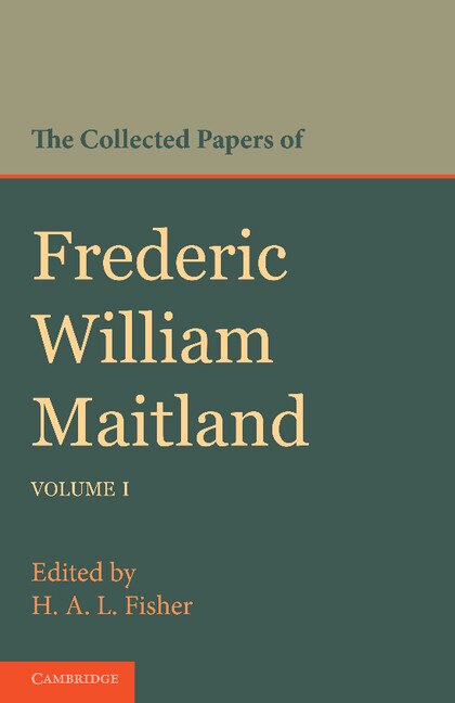 Front cover_The Collected Papers of Frederic William Maitland: Volume 1
