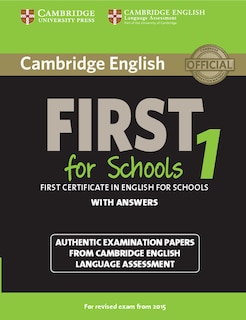 Cambridge English First 1 For Schools For Revised Exam From 2015 Student's Book With Answers: Authentic Examination Papers From Cambridge English Language Assessment