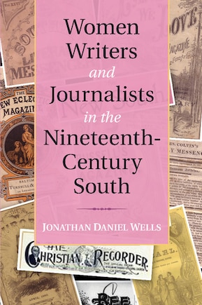 Women Writers And Journalists In The Nineteenth-century South