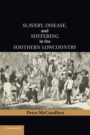 Slavery, Disease, And Suffering In The Southern Lowcountry